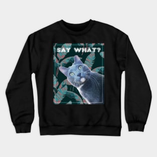 Say What? Surprised Cat Crewneck Sweatshirt